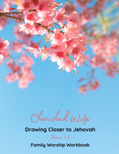 Family Worship Workbook for Jehovah's Witnesses, Drawing Closer to Jehovah, Couple's Edition, Cherished Wife