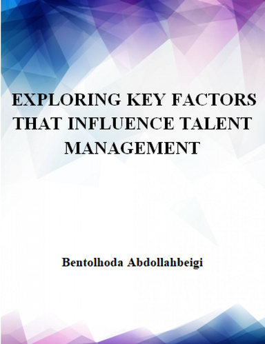 EXPLORING KEY FACTORS THAT INFLUENCE TALENT MANAGEMENT