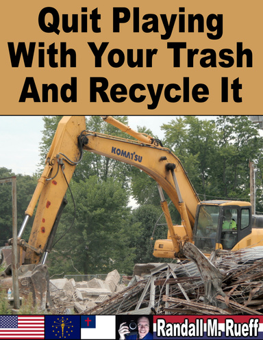 Quit Playing With Your Trash And Recycle It