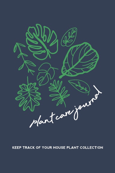 Plant Care Journal - Keep Track of Your House Plant Collection