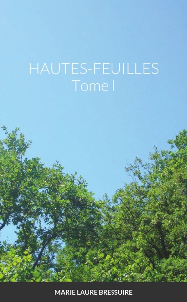 HAUTES-FEUILLES Tome I