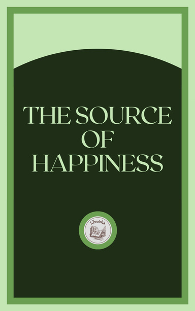 THE SOURCE OF HAPPINESS