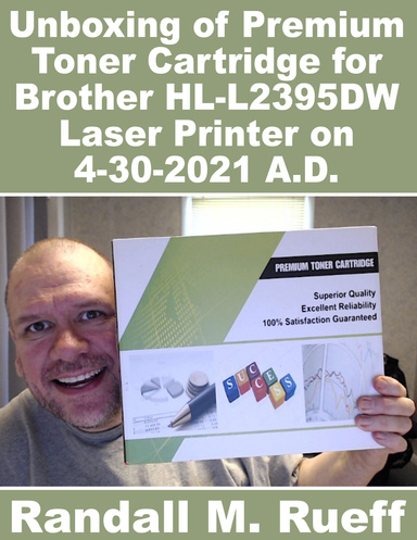 Unboxing of Premium Toner Cartridge for Brother HL-L2395DW Laser Printer on 4-30-2021 A.D.