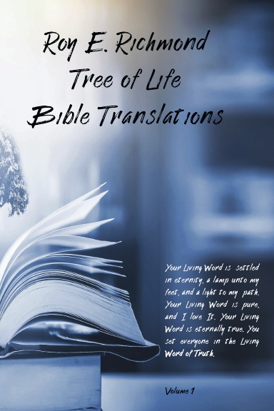Roy E. Richmond Tree of Life Bible Translations - Volume 1
