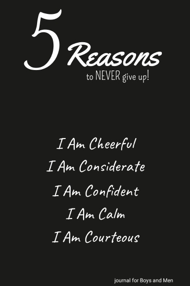 5 Reasons to NEVER give up! I Am Cheerful, I Am Considerate, I Am Confident, I Am Calm, I Am Courteous
