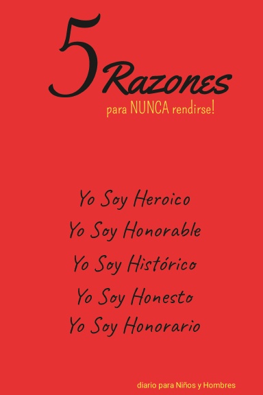 5 Razones para NUNCA rendirse! Yo Soy Heroico, Yo Soy Honorable, Yo Soy Histórico, Yo Soy Honesto, Yo Soy Honorario