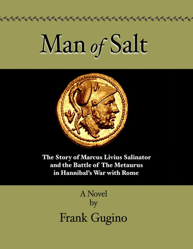 Man of Salt: The Story of Marcus Livius Salinator and the Battle of the Metaurus in Hannibal’s War With Rome