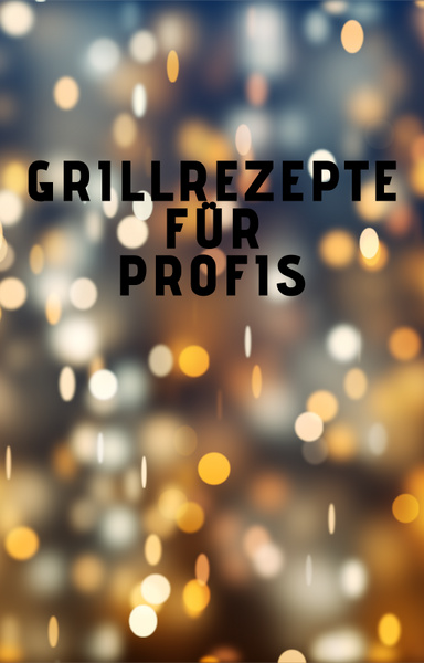 Grillrezepte für Profis