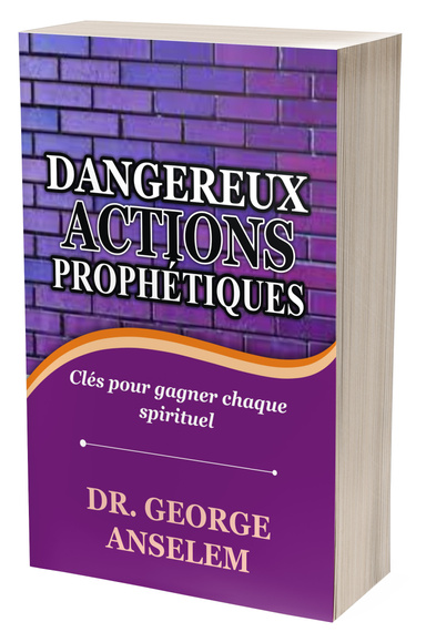 DANGEREUX ACTIONS PROPHÉTIQUES