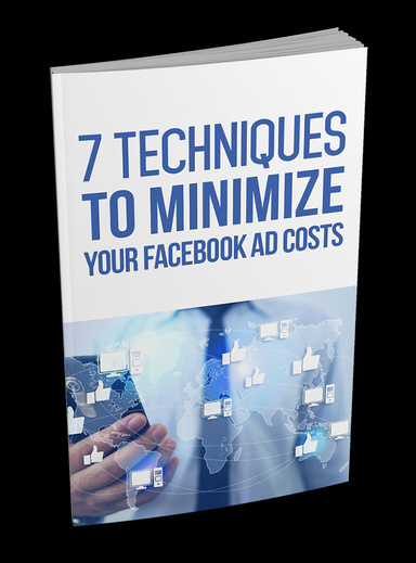 7TechniquestoMinimizeYourFacebookAdCosts