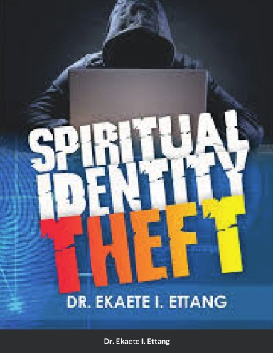 Spiritual Identity Theft - Paperback By Dr. Ekaete I. Ettang
