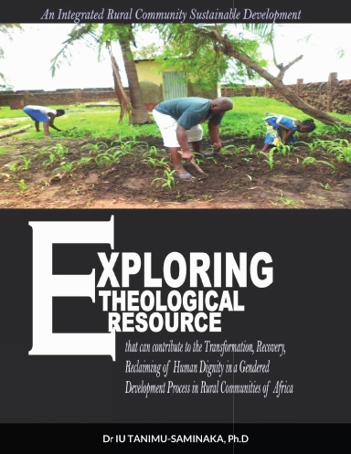 Exploring Theological Resources That Can Contribute To The Transformation, Recovery, Reclaiming Of Human Dignity In A Gendered Development Process In Rural Communities Of Africa - Paperback