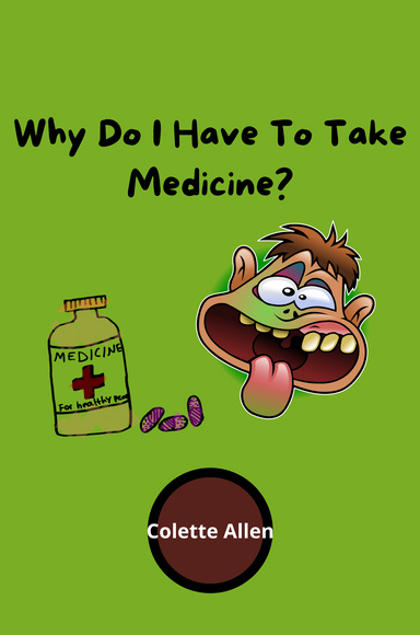 Why Do I Have To Take Medicine?