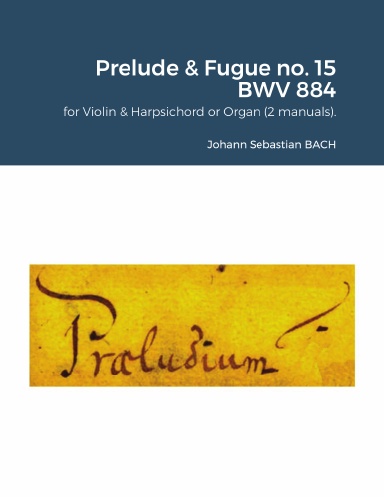 The Well-Tempered Clavier II : Prelude & Fugue no. 15 BWV 884 for Violin & Harpsichord or Organ (2 manuals).