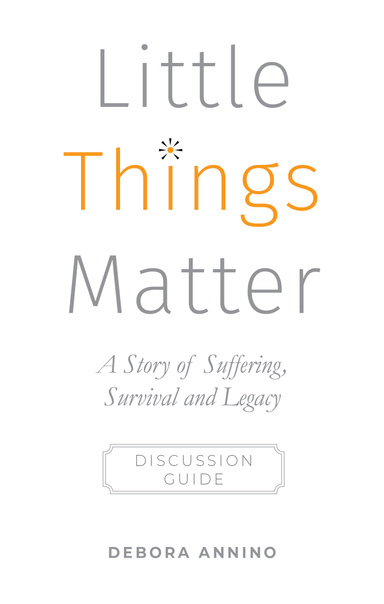 Little Things Matter, A Story of Suffering, Survival and Legacy Discussion Guide