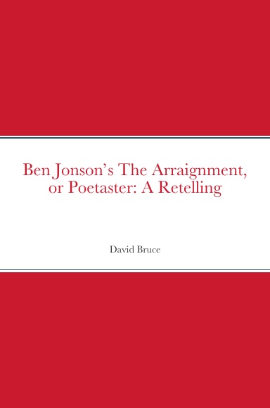 Ben Jonson’s The Arraignment, or Poetaster: A Retelling