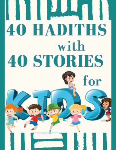 40 HADITHS with 40 STORIES for KIDS
