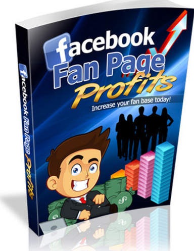 THE KEY TO EARNING MORE MONEY – “FACEBOOK FAN PAGE PROFITS”.