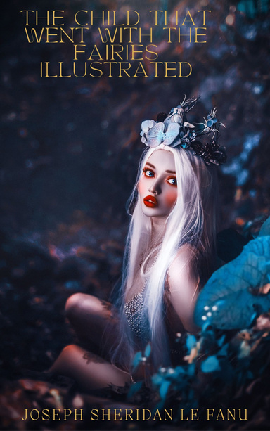 The Child That Went With The Fairies Illustrated