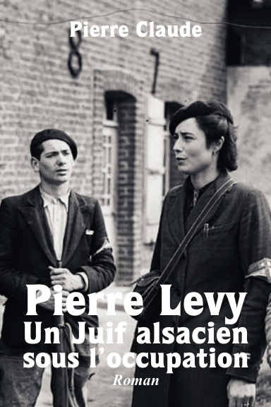 Pierre Levy – Un Juif alsacien sous l’Occupation