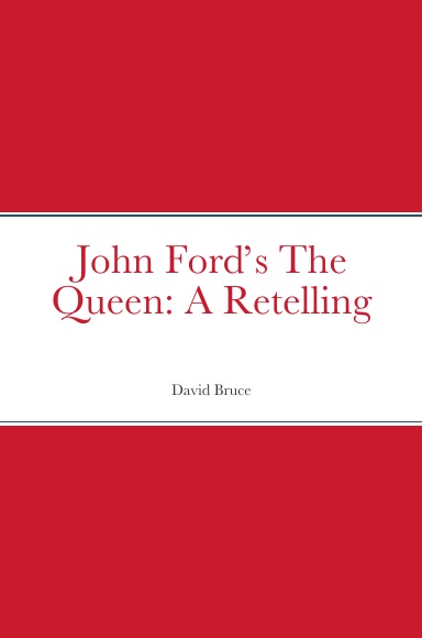 John Ford’s The Queen: A Retelling