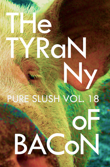 The Tyranny of Bacon Pure Slush Vol. 18