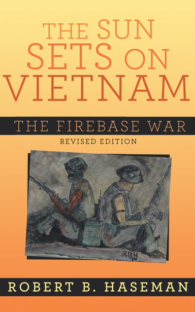 The Sun Sets On Vietnam; The Firebase War, Revised Edition