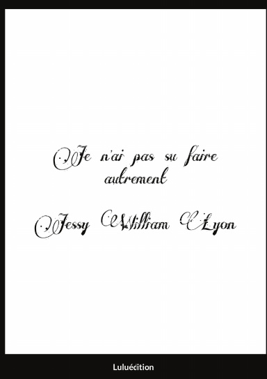 Je n'ai pas su faire autrement