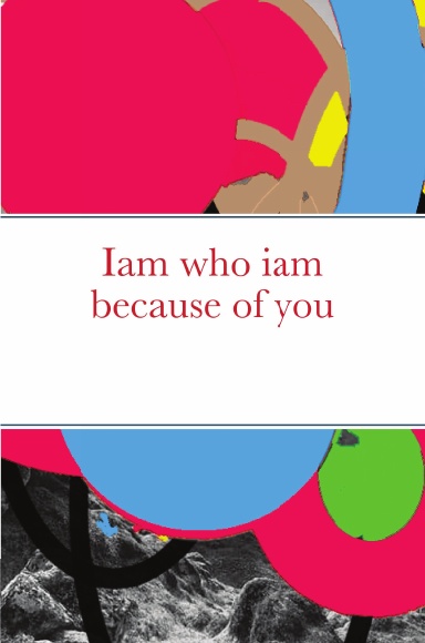 Iam who iam because of you