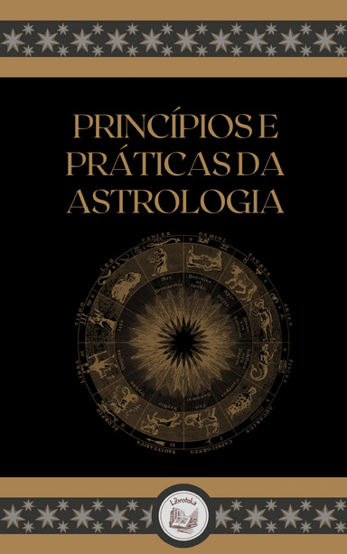 PRINCÍPIOS E PRÁTICAS DA ASTROLOGIA