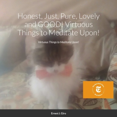 Honest, Just, Pure, Lovely and GOOD!