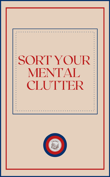 SORT YOUR MENTAL CLUTTER