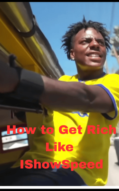 How to Get Rich Like IShowSpeed