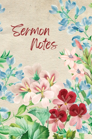 Sermon Notes-Floral