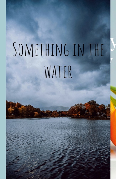 Something in the Water