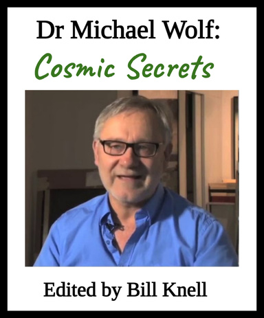 Dr Michael Wolf:  Cosmic Secrets
