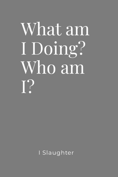 What am I Doing? Who am I?