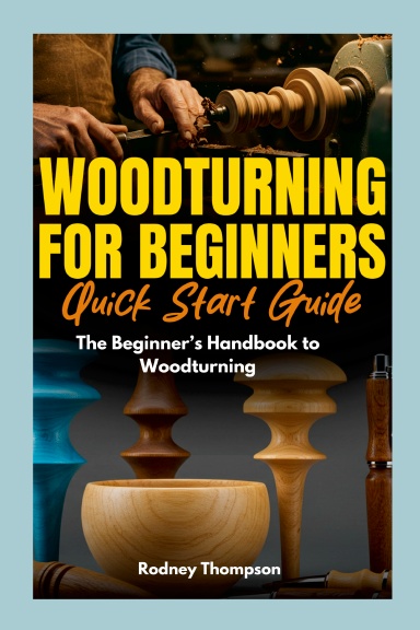 Woodturning Quick Start Guide for Beginners