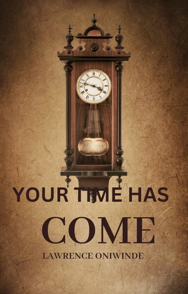 YOUR TIME HAS COME
