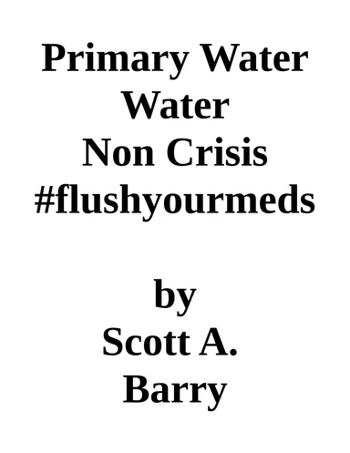Primary Water Water Non Crisis #flushyourmeds