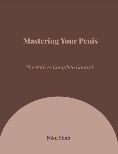 Niku Shah | Mastering Your Penis | The Path to Complete Control