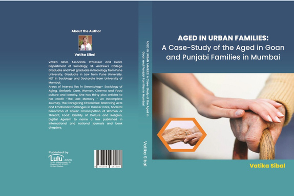 AGED IN URBAN FAMILIES: A Case-Study of the Aged in Goan and Punjabi Families in Mumbai
