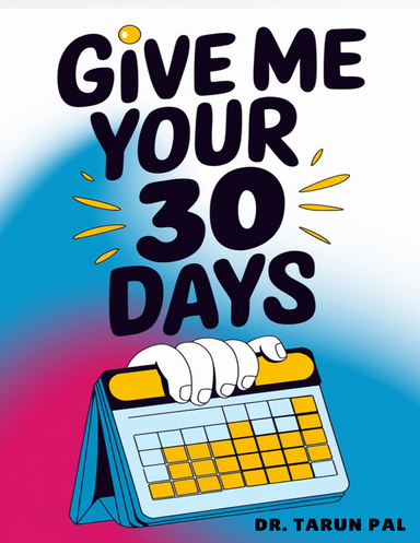 Give Me Your 30 Days By Dr. Tarun Pal