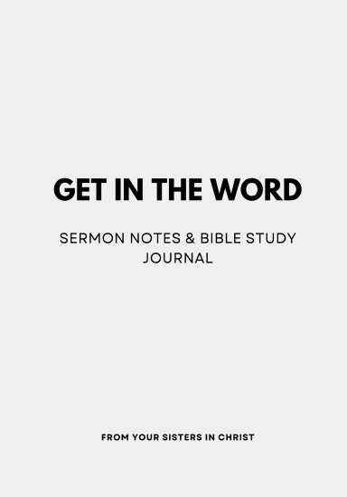 Get in the Word: Sermon Notes and Bible Study Journal