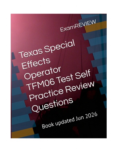 Texas Special Effects Operator TFM06 Test Self Practice Review Questions