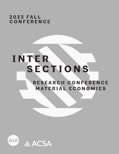 2023 ACSA/AIA Intersections Research Conference: MATERIAL ECONOMIES