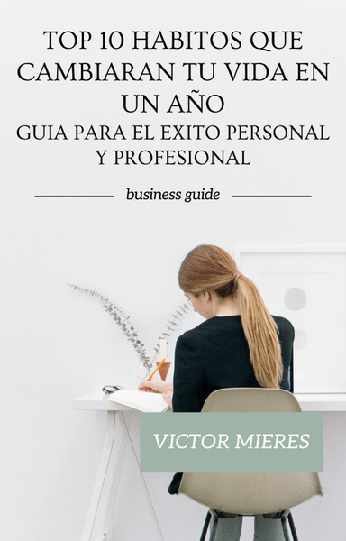 TOP 10 HABITOS QUE CAMBIARAN TU VIDA EN UN AÑO-Guia para el Exito-