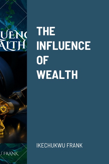THE INFLUENCE OF WEALTH