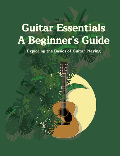 Guitar Essentials for Beginners: Exploring the Basics of Guitar Playing