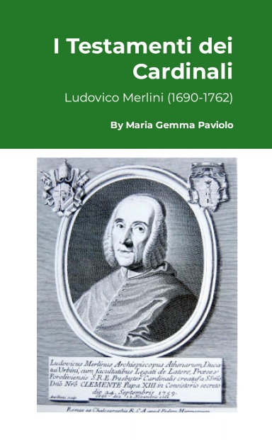 I Testamenti dei Cardinali: Ludovico Merlini (1690-1762)